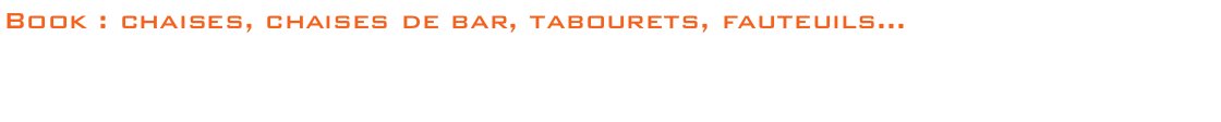 création de mobilier, pièces uniques, catalogue de meuble, contact, meubles, mobilier, chaise, bar, table, bureau, bibliothèque